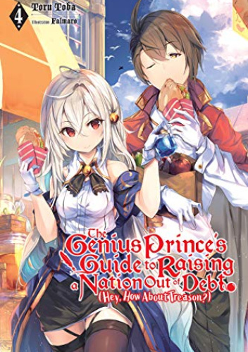 The Genius Prince's Guide to Raising a Nation Out of Debt (Hey, How About Treason?), Vol. 4 (light novel)