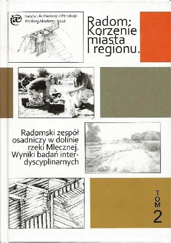 Radomski zespół osadniczy w dolinie rzeki Mlecznej. Wyniki badań interdyscyplinarnych