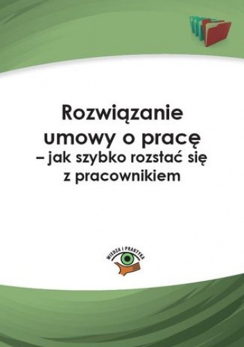 Rozwiązanie umowy o pracę - jak szybko rozstać się z pracownikiem
