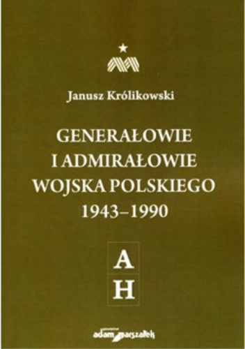 Generałowie i admirałowie Wojska Polskiego 1943–1990. (A–H)
