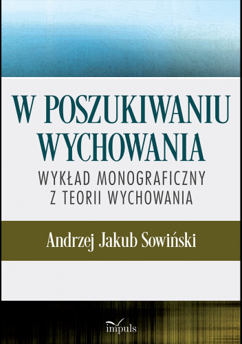 W poszukiwaniu wychowania. Wykład monograficzny z teorii wychowania