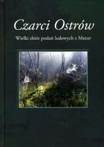 Czarci Ostrów. Wielki zbiór podań ludowych z Mazur.