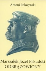 Marszałek Józef Piłsudski odbrązowiony
