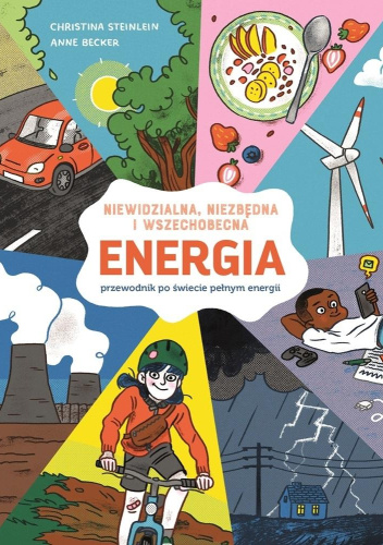 Energia. Niewidzialna, niezbędna i wszechobecna. Przewodnik po świecie pełnym energii