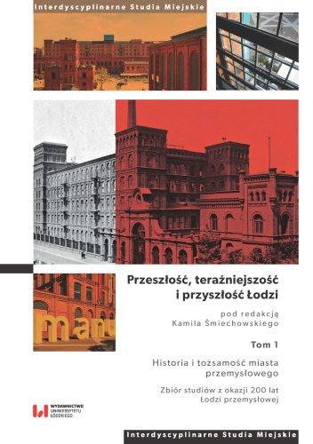 Przeszłość, teraźniejszość i przyszłość Łodzi. Tom 1