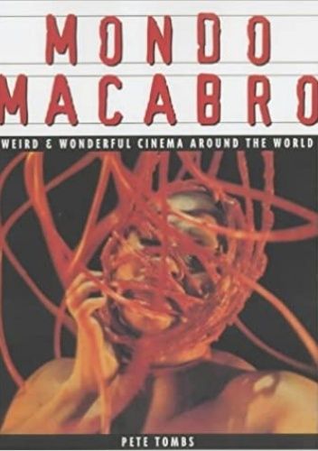 Mondo Macabro. Weird and Wonderful Cinema Around the World