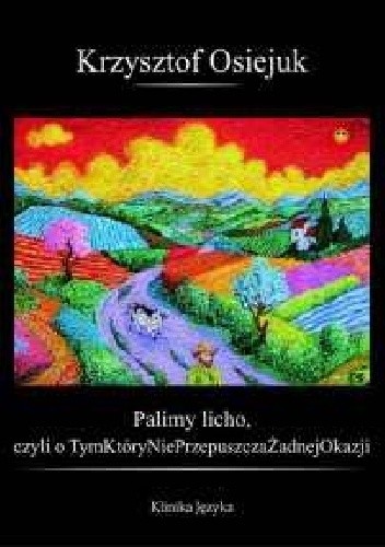 Palimy licho czyli o Tymktórynigdynieprzepuszczażadnejokazji