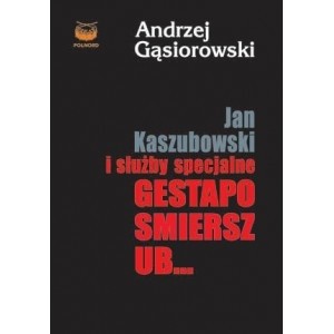 Jan Kaszubowski i służby specjalne Gestapo, Smiersz, UB...