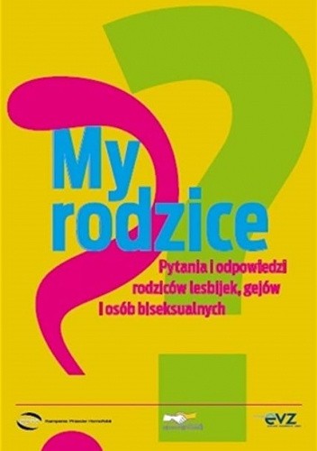 My rodzice. Pytania i odpowiedzi rodziców lesbijek, gejów i osób biseksualnych