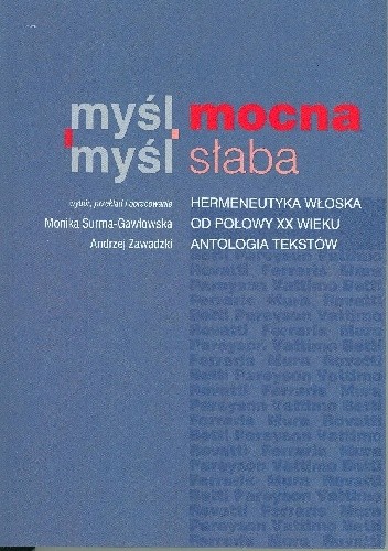 Myśl mocna, myśl słaba. Hermeneutyka włoska od połowy XX wieku. Antologia tekstów