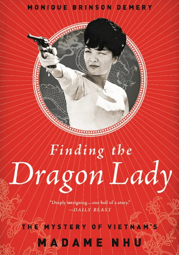 Finding the Dragon Lady: The Mystery of Vietnam's Madame Nhu