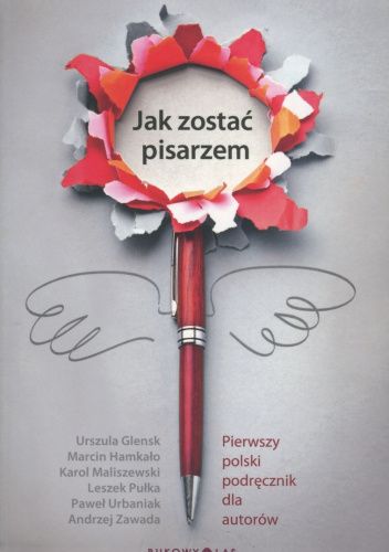 Jak zostać pisarzem. Pierwszy polski podręcznik dla autorów