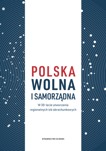 Polska wolna i samorządna. W 30-lecie utworzenia regionalnych izb obrachunkowych