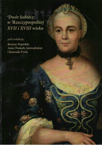 Dwór kobiecy w Rzeczypospolitej XVII i XVIII wieku