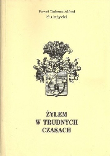Żyłem w trudnych czasach.