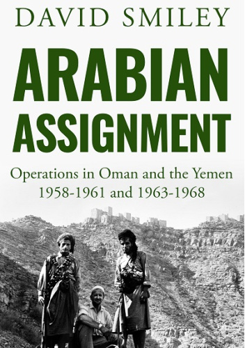 Arabian Assignment: Operations in Oman and the Yemen 1958-1961 and 1963-1968