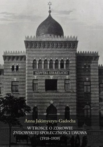 W trosce o zdrowie żydowskiej społeczności Lwowa (1918-1939)