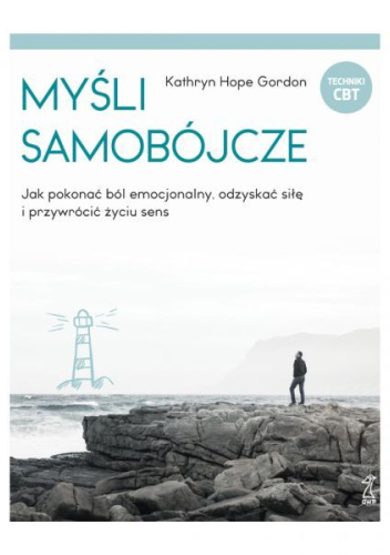 Myśli samobójcze. Jak pokonać ból emocjonalny, odzyskać siłę i przywrócić życiu sens