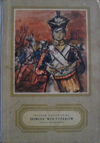 Dobosz woltyżerów. Powieść historyczna z epoki napoleońskiej