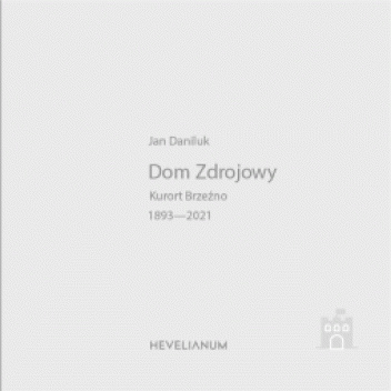 Dom Zdrojowy. Kurort Brzeźno 1893-2021