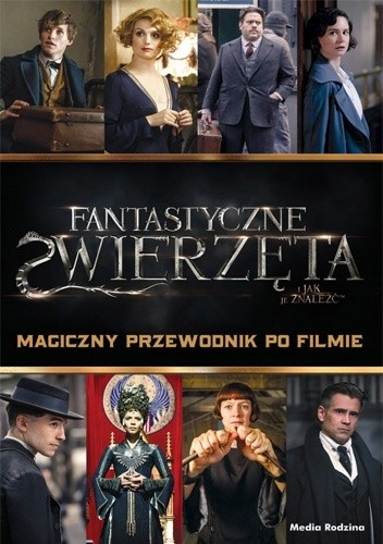 Fantastyczne zwierzęta i jak je znaleźć. Magiczny przewodnik po filmie