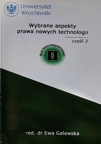 Wybrane aspekty prawa nowych technologii: publikacja Studenckiego Koła Naukowego "Blok Prawa Komputerowego"., Część 2