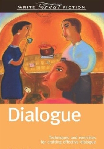 Dialogue: Techniques and exercises for crafting effective dialogue