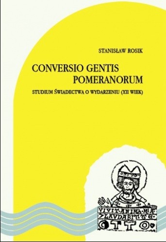 Conversio gentis Pomeranorum. Studium świadectwa o wydarzeniu (XII wiek)