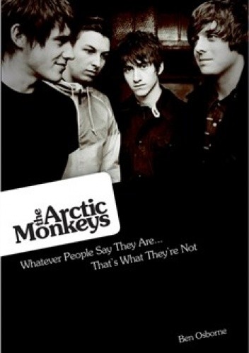 The Arctic Monkeys: Whatever People Say They Are... That's What They're Not