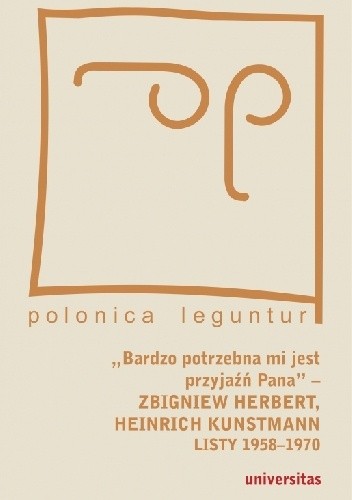 „Bardzo potrzebna mi jest przyjaźń Pana” – Zbigniew Herbert, Heinrich Kunstmann: Listy 1958-1970