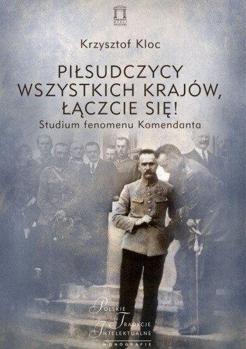 Piłsudczycy wszystkich krajów, łączcie się!