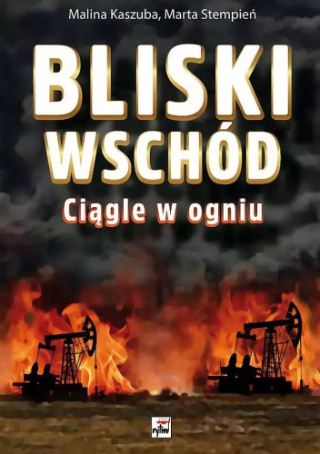 Bliski Wschód. Ciągle w ogniu