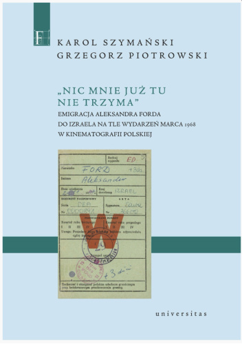 „Nic mnie już tu nie trzyma”. Emigracja Aleksandra Forda do Izraela na tle wydarzeń Marca 1968 w kinematografii polskiej