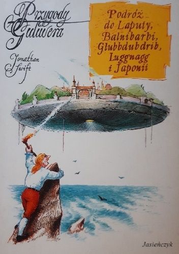 Podróże Gullivera do wielu odległych narodów świata. TOM III. Podróż do Laputy, Balnibarbi, Glubbdubdrib, Luggnagg i Japonii