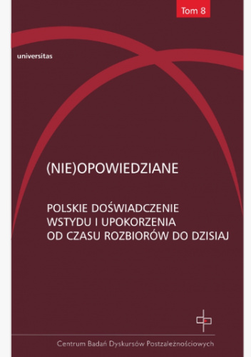 (Nie)opowiedziane. Polskie doświadczenie wstydu i upokorzenia od czasu rozbiorów do dzisiaj