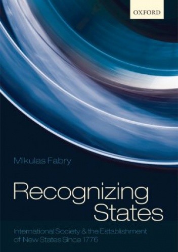 Recognizing States. International Society and the Establishment of New States Since 1776