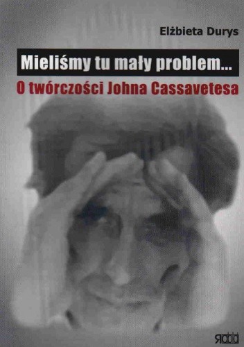 Mieliśmy tu mały problem... O twórczości Johna Cassavetesa