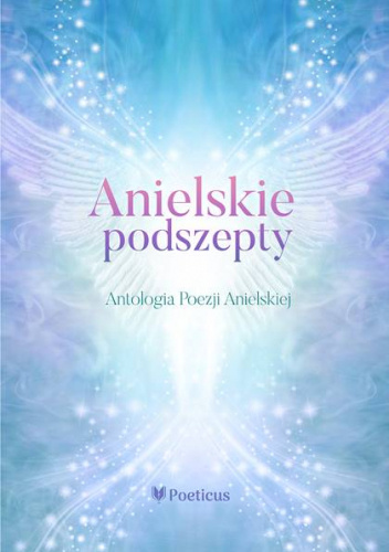 Anielskie podszepty. Antologia poezji anielskiej