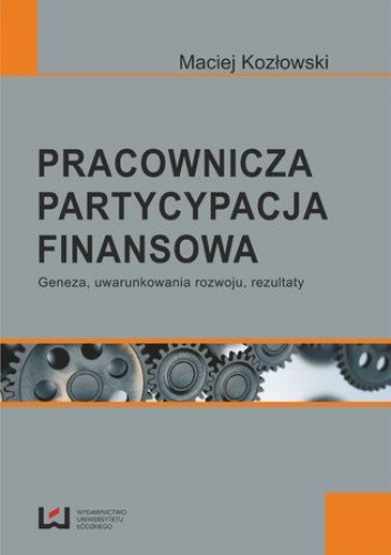 Pracownicza partycypacja finansowa. Geneza, uwarunkowania rozwoju, rezultaty