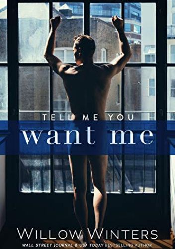 Tell me you want me