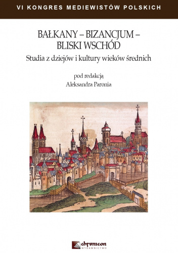 Bałkany – Bizancjum – Bliski Wschód. Studia z dziejów i kultury wieków średnich