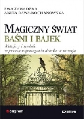 Magiczny świat baśni i bajek. Metafory i symbole w procesie wspomagania dziecka w rozwoju