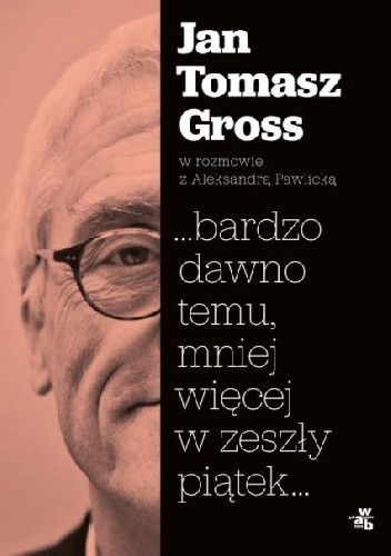 …bardzo dawno temu, mniej więcej w zeszły piątek…