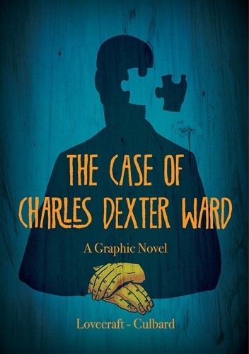 The Case of Charles Dexter Ward. A Graphic Novel