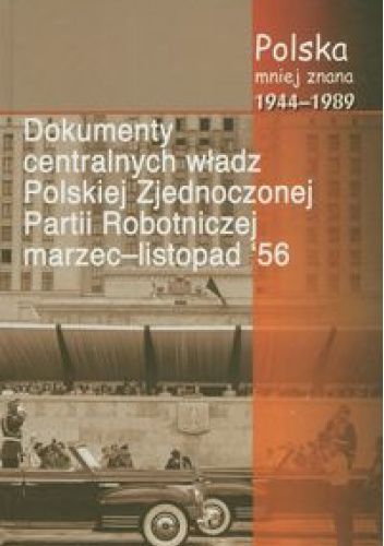 Dokumenty centralnych władz Polskiej Zjednoczonej Partii Robotniczej marzec–listopad '56