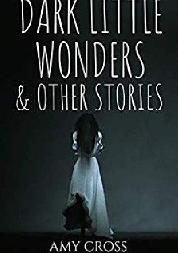 Dark Little Wonders and Other Stories
