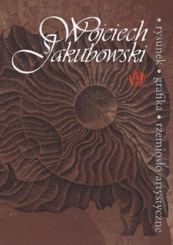 Wojciech Jakubowski - rysunek, grafika, rzemiosło artystyczne