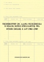 Uniwersytet im. Adama Mickiewicza w oczach służb specjalnych PRL. Wybór źródeł z lat 1982-1989