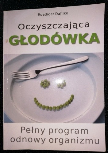 Oczyszczająca głodówka: pełny program odnowy organizmu