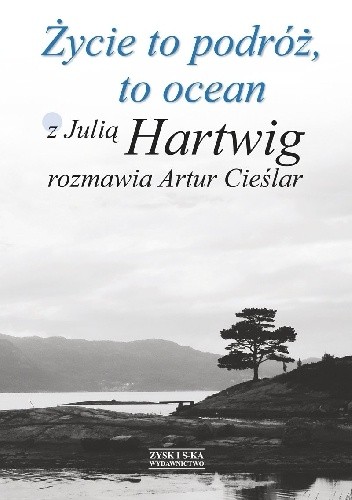 Życie to podróż, to ocean. Z Julią Hartwig rozmawia Artur Cieślar